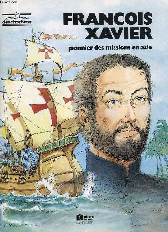 FRANCOIS XAVIER, PIONNIER DES MISSIONS EN ASIE