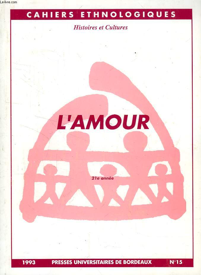 CAHIERS ETHNOLOGIQUES, 21e ANNEE, N 15, 1993, L'AMOUR