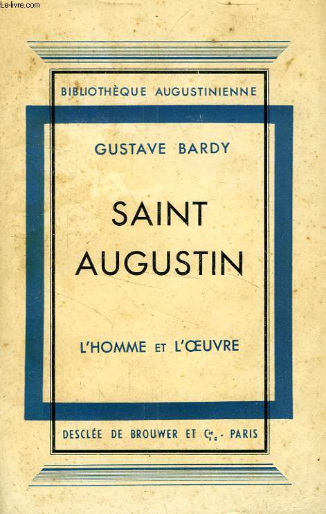 SAINT AUGUSTIN, L'HOMME ET L'OEUVRE