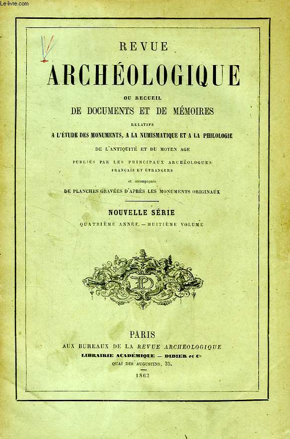 REVUE ARCHEOLOGIQUE, NOUVELLE SERIE, IVe ANNEE, VIIIe VOLUME, OU RECUEIL DE DOCUMENTS ET DE MEMOIRES RELATIFS A L'ETUDE DES MONUMENTS, A LA NUMISMATIQUE ET A LA PHILOLOGIE DE L'ANTIQUITE ET DU MOYEN AGE