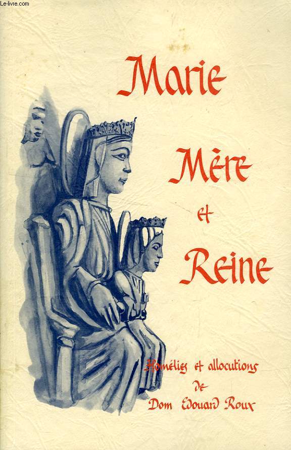 MARIE MERE ET REINE, HOMELIES ET ALLOCUTIONS