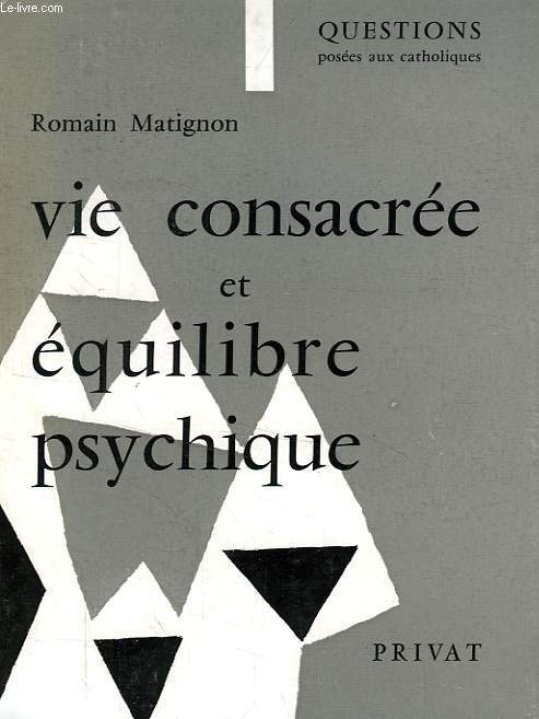 EQUILIBRE PSYCHIQUE ET VIE CONSACREE, PATHOLOGIE ET HARMONIE INTERIEURE