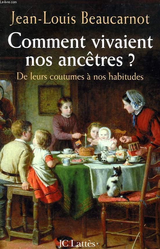 COMMENT VIVAIENT NOS ANCETRES ?, DE LEURS COUTUMES A NOS HABITUDES