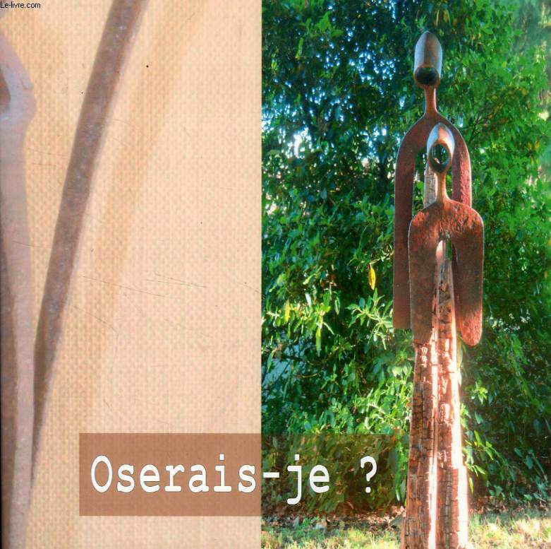 OSERAIS-JE ?
