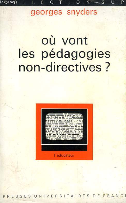 OU VONT LES PEDAGOGIES NON-DIRECTIVES ?, AUTORITE DU MAITRE ET LIBERTE DES ELEVES