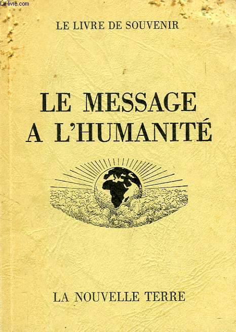LE MESSAGE A L'HUMANITE (VOL. II), LE LIVRE DE SOUVENIR, LA LOI UNIVERSELLE, LE JOUR DE DELIVRANCE