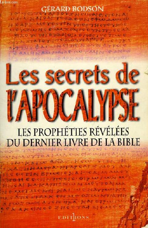 LES SECRETS DE L'APOCALYPSE, LES PROPHETIES REVELEES DU DERNIER LIVRE DE LA BIBLE