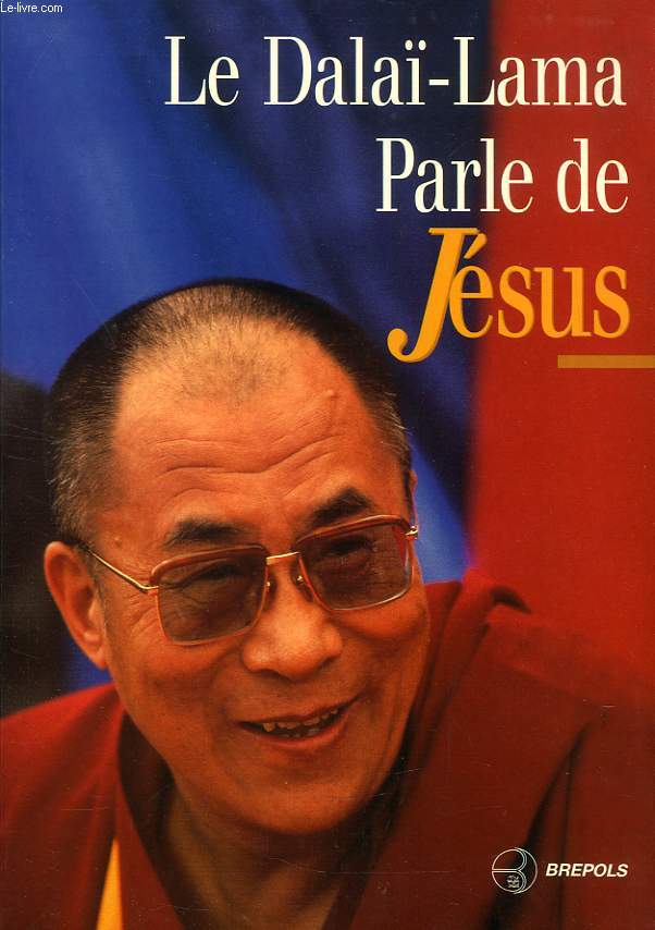 LE DALA-LAMA PARLE DE JESUS, UNE PERSPECTIVE BOUDDHISTE SUR LES ENSEIGNEMENTS DE JESUS