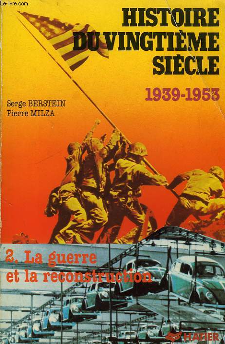 HISTOIRE DU XXe SIECLE, TOME 2, LE SECOND XXe SIECLE, 1939-1953, LA GUERRE ET LA RECONSTRUCTION