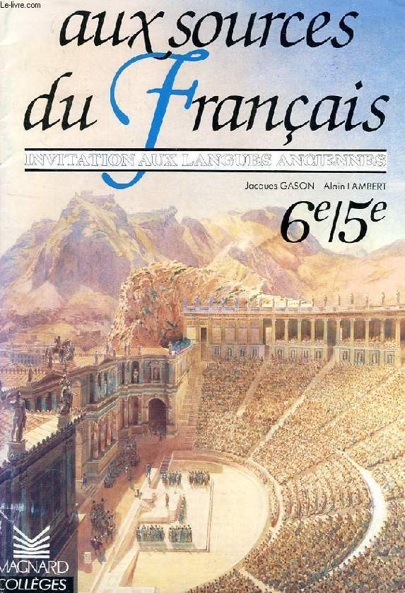 AUX SOURCES DU FRANCAIS, INVITATION AUX LANGUES ANCIENNES, 6e/5e
