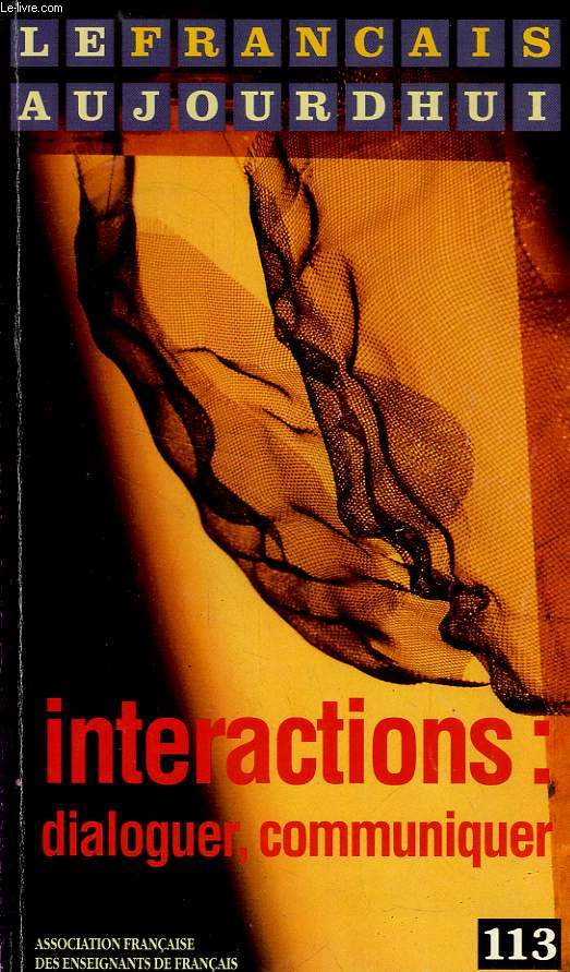 LE FRANCAIS AUJOURD'HUI, N 113, MARS 1996, INTERACTIONS: DIALOGUER, COMMUNIQUER