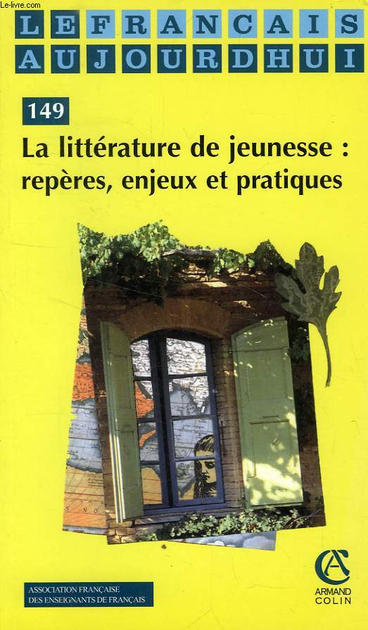 LE FRANCAIS AUJOURD'HUI, N 149, MAI 2005, LA LITTERATURE DE JEUNESSE: REPERES, ENJEUX ET PRATIQUES