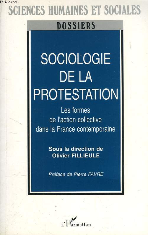 SOCIOLOGIE DE LA PROTESTATION, LES FORMES DE L'ACTIONCOLLECTIVE DANS LA FRANCE CONTEMPORAINE