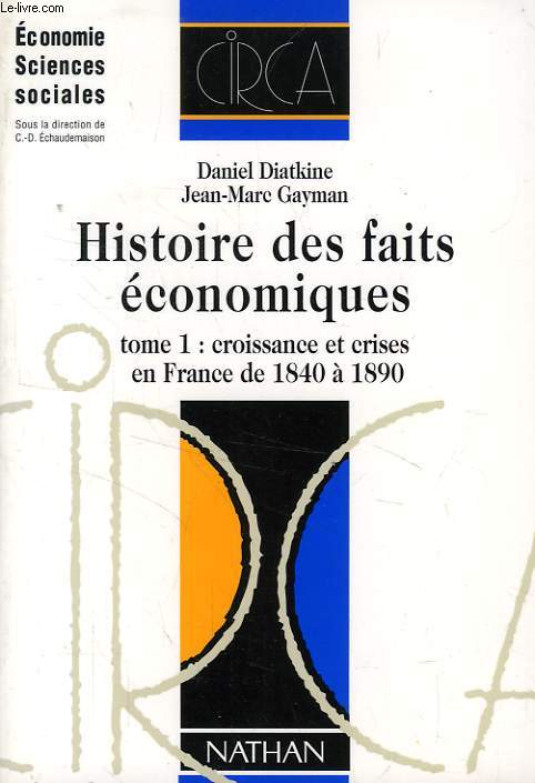 HISTOIRE DES FAITS ECONOMIQUES, TOME 1: CROISSANCE ET CRISES EN FRANCE DE 1840 A 1890