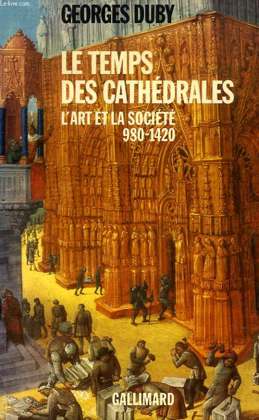 LE TEMPS DES CATHEDRALES, L'ART ET LA SOCIETE, 980-1420