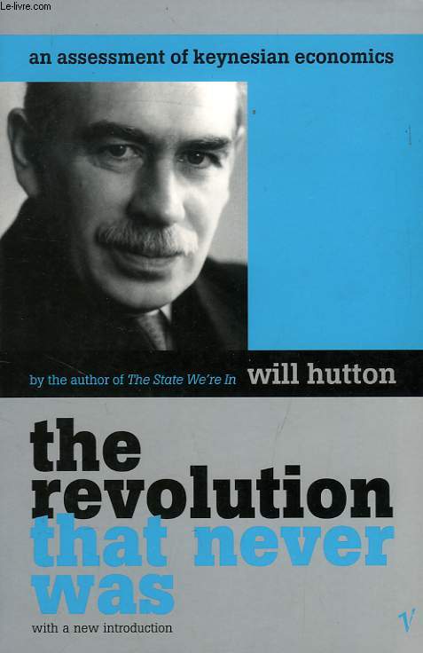 THE REVOLUTION THAT NEVER WAS, AN ASSESSMENT OF KEYNESIAN ECONOMICS