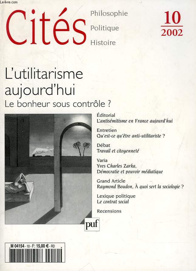 CITES, N 10, 2002, PHILOSOPHIE, POLITIQUE, HISTOIRE: L'UTILITARISME AUJOURD'HUI, LE BONHEUR SOUS CONTROLE ?