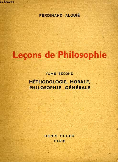 LECONS DE PHILOSOPHIE, TOME II, METHODOLOGIE, MORALE, PHILOSOPHIE GENERALE