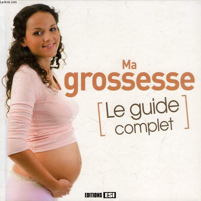 MA GROSSESSE, LE GUIDE COMPLET