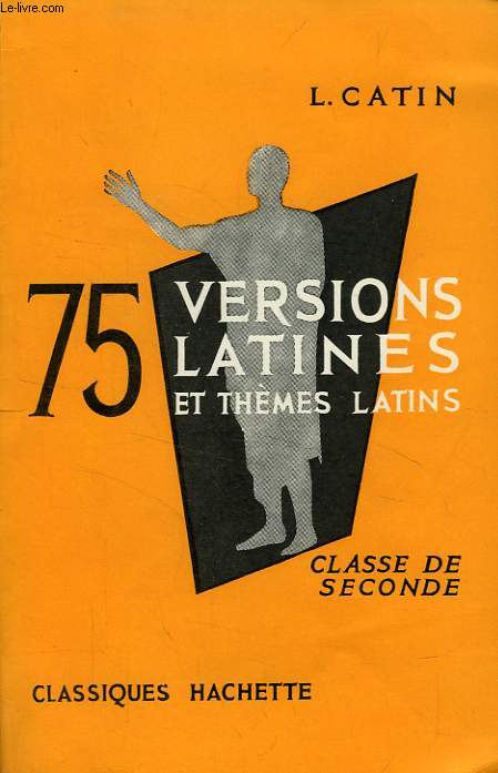 75 VERSIONS LATINES ET THEMES LATINS, CLASSES DE 2de