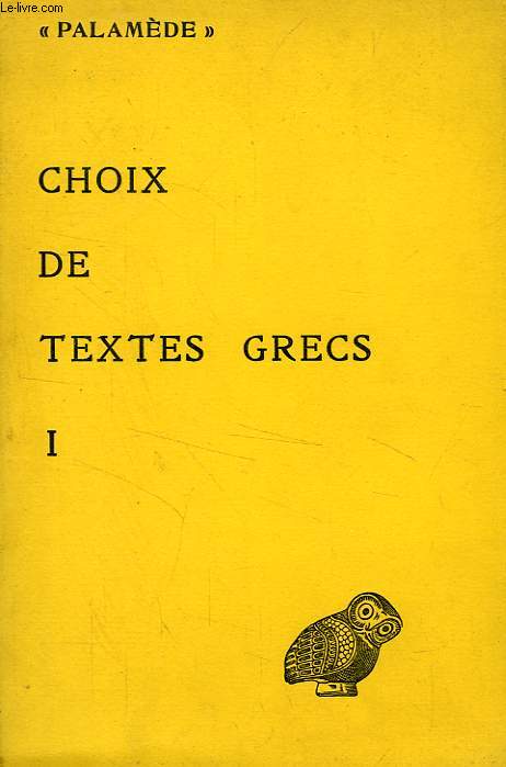 CHOIX DE TEXTES GRECS POUR LA LICENCE, LES EXAMENS ET CONCOURS, I