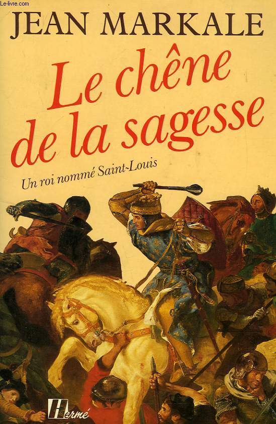 LE CHENE DE LA SAGESSE, UN ROI NOMME SAINT LOUIS