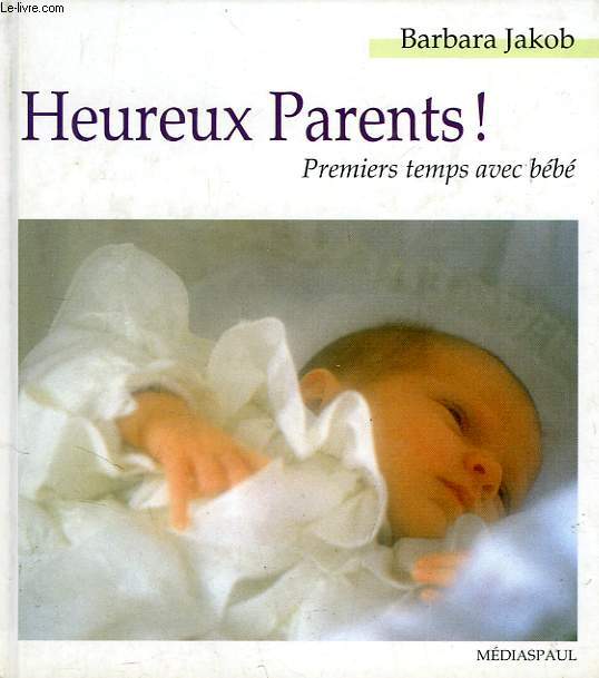 HEUREUX PARENTS !, PREMIERS TEMPS AVEC BEBE