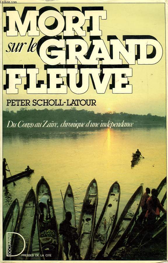 MORT SUR LE GRAND FLEUVE, DU CONGO AU ZAIRE, CHRONIQUE D'UNE INDEPENDANCE