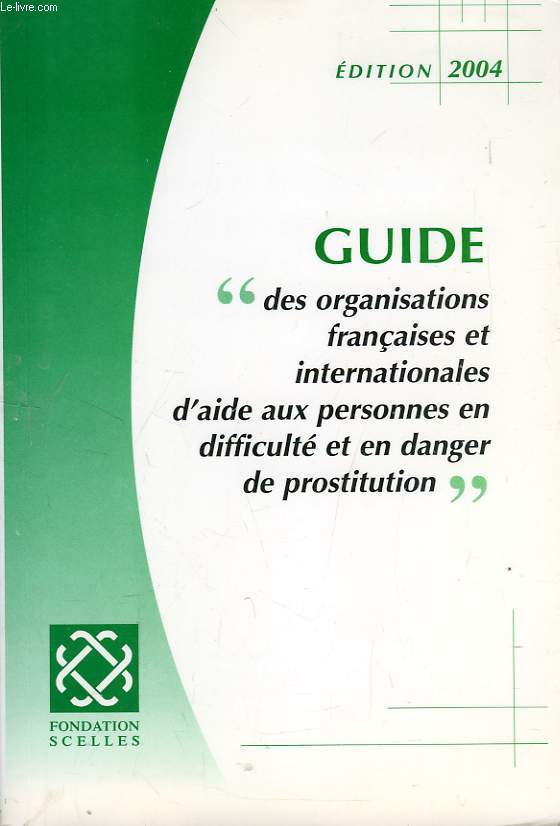GUIDE DES ORGANISATIONS FRANCAISES ET INTERNATIONALES D'AIDE AUX PERSONNES EN DIFFICULTE ET EN DANGER DE PROSTITUTION