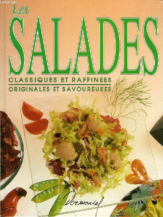 LES SALADES, CLASSIQUES ET RAFFINEES, ORIGINALES ET SAVOUREUSES
