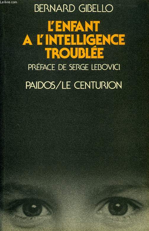 L'ENFANT A L'INTELLIGENCE TROUBLEE, NOUVELLES PERSPECTIVES CLINIQUES ET THERAPEUTIQUES EN PSYCHOPATHOLOGIE COGNITIVE