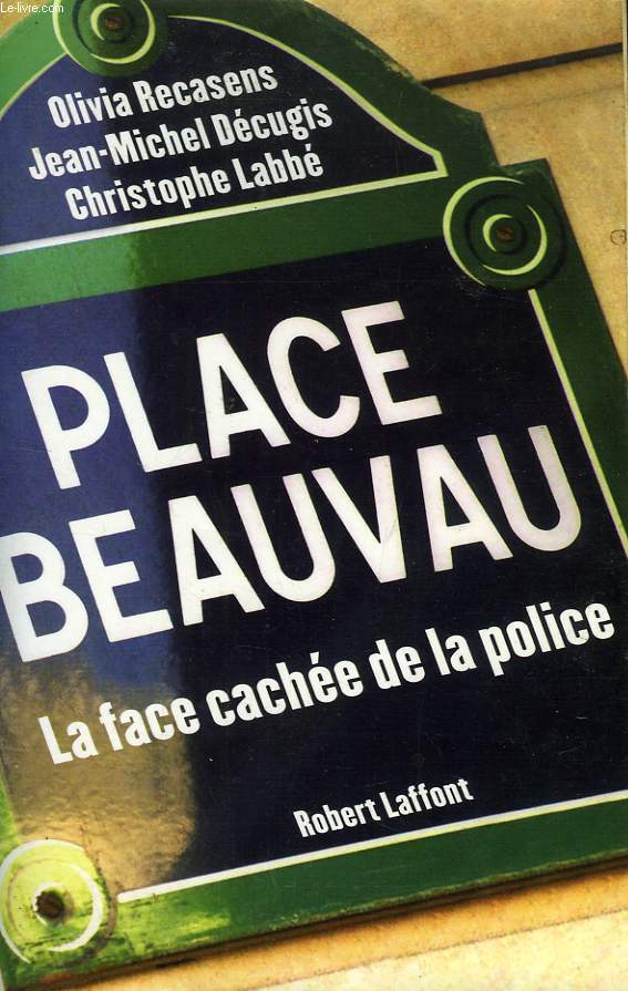 PLACE BEAUVAU, LA FACE CACHEE DE LA POLICE