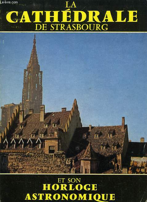 LA CATHEDRALE DE STRASBOURG ET L'HORLOGE ASTRONOMIQUE, GUIDE ILLUSTRE