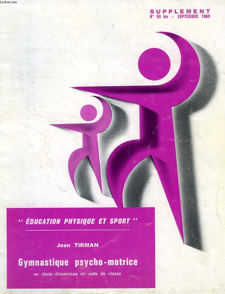 EDUCATION PHYSIQUE ET SPORT, SUPPLEMENT, N 99 BIS, SEPT. 1969, GYMNASTIQUE PSYCHO-MOTRICE