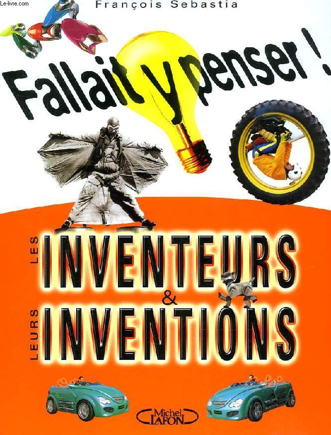 FALLAIT Y PENSER !, LES INVENTEURS & LEURS INVENTIONS
