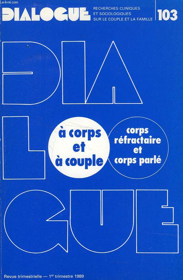 DIALOGUE, N 103, 1er TRIM. 1989, A CORPS ET A COUPLE, CORPS REFRACTAIRE ET CORPS PARLE