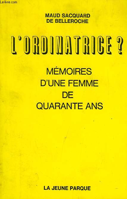L'ORDINATRICE ?, MEMOIRES D'UNE FEMME DE QUARANTE ANS