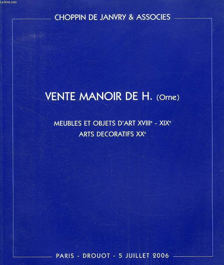 VENTE MANOIR DE H. (ORNE), MEUBLES ET OBJETS D'ART XVIIIe-XIXe SIECLES, ARTS DECORATIFS XXe SIECLE (CATALOGUE)