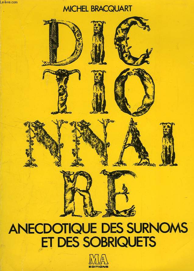 DICTIONNAIRE ANECDOTIQUE DES SURNOMS ET DES SOBRIQUETS