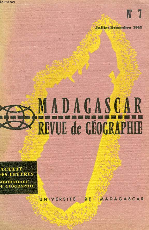 MADAGASCAR, REVUE DE GEOGRAPHIE, N 7, JUILLET-DEC. 1965