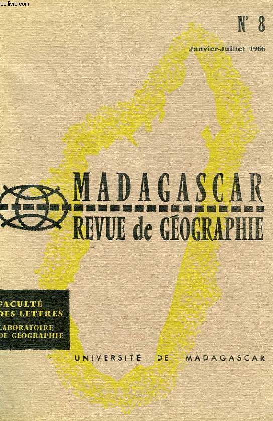 MADAGASCAR, REVUE DE GEOGRAPHIE, N 8, JAN.-JUILLET 1966