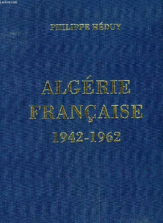 ALGERIE FRANCAISE, 1942-1962