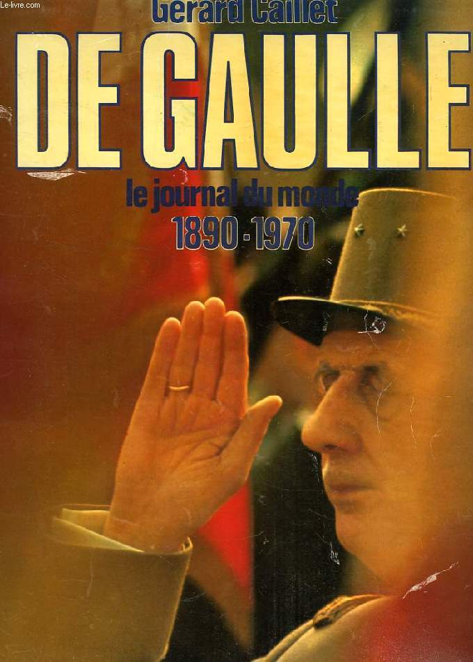 DE GAULLE, LE JOURNAL DU MONDE 1890-1970