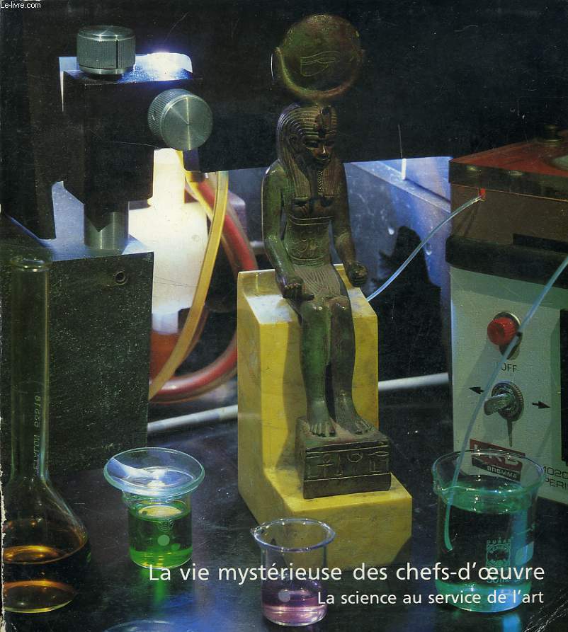 LA VIE MYSTERIEUSE DES CHEFS-D'OEUVRE, LA SCIENCE AU SERVICE DE L'ART