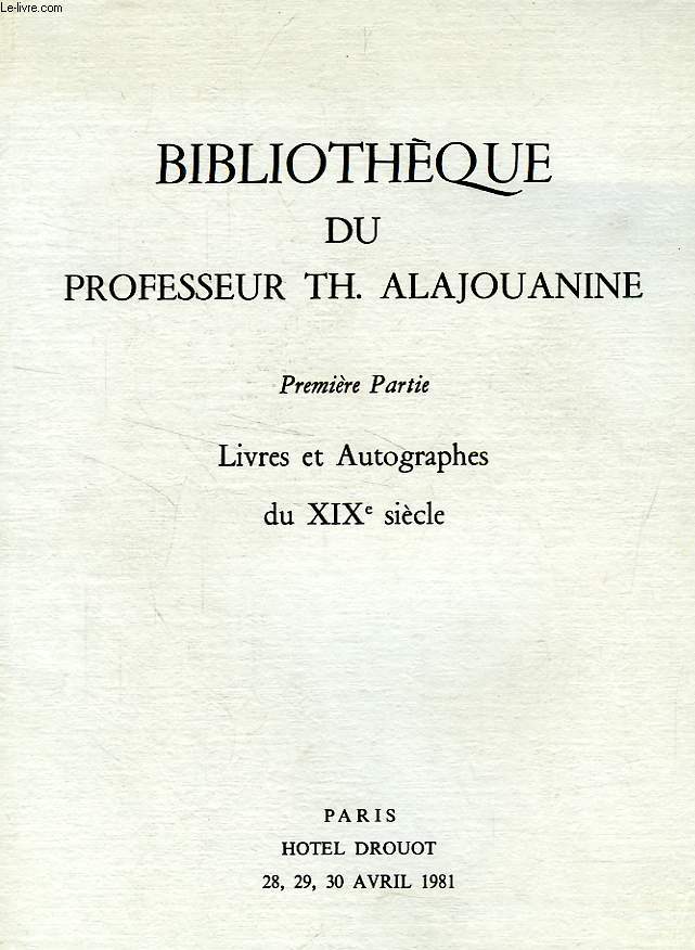 BIBLIOTHEQUE DU PROF. TH. ALAJOUANINE, 1re PARTIE, LIVRES ET AUTOGRAPHES DU XIXe SIECLE (CATALOGUE)