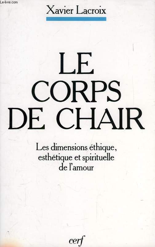 LE CORPS DE CHAIR, LA DIMENSION ETHIQUE, ESTHETIQUE ET SPIRITUELLE DE L'AMOUR