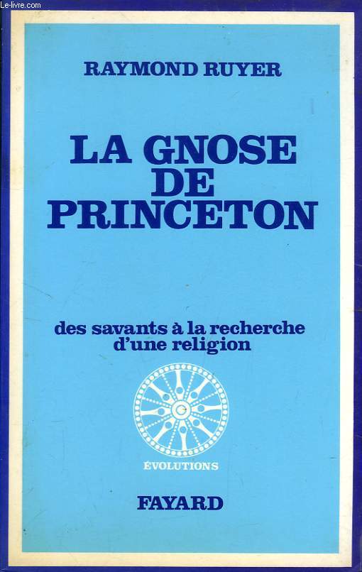 LA GNOSE DE PRINCETON, DES SAVANTS A LA RECHERCHE D'UNE RELIGION
