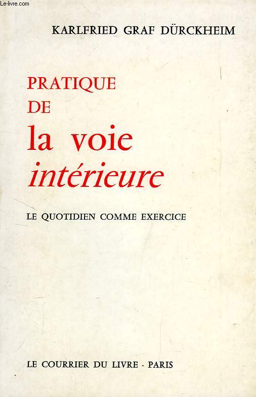 PRATIQUE DE LA VOIE INTERIEURE, LE QUOTIDIEN COMME EXERCICE