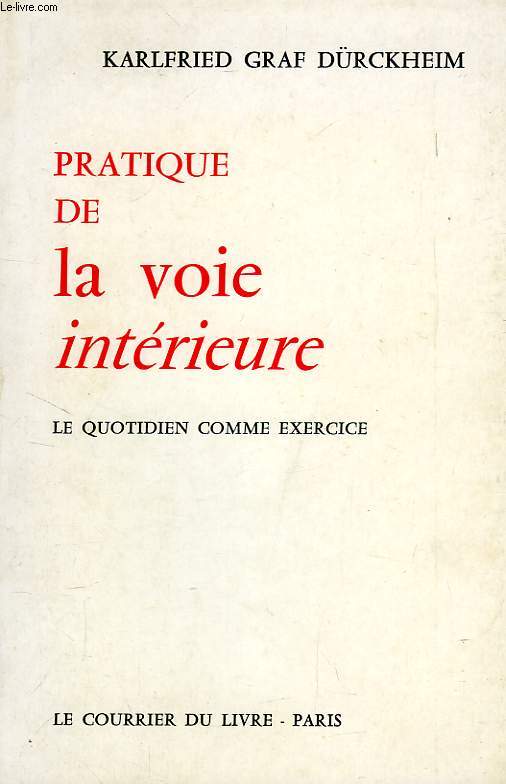 PRATIQUE DE LA VOIE INTERIEURE, LE QUOTIDIEN COMME EXERCICE