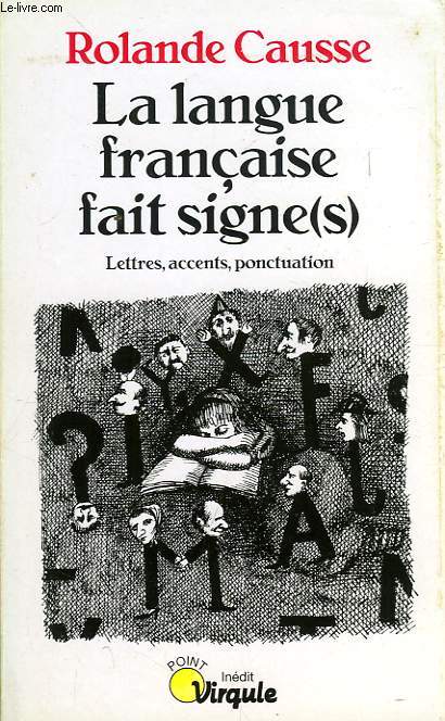 LA LANGUE FRANCAISE FAIT SIGNE(S), LETTRES, ACCENTS, PONCTUATION